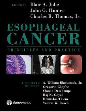 Esophageal Cancer: Principles and Practice by Thomas R. Charles, John G. Hunter, Blair A. Jobe