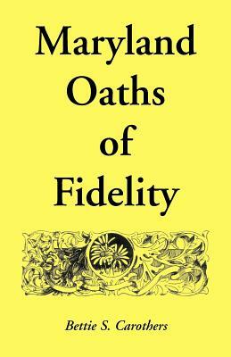 Maryland Oaths of Fidelity by Bettie S. Carothers