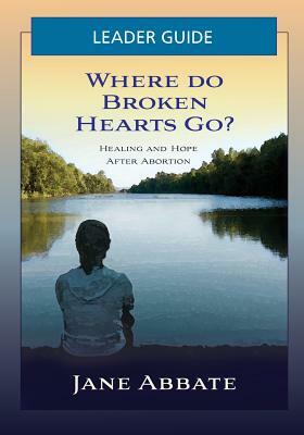 Where Do Broken Hearts Go? Leader Guide by Jane Abbate