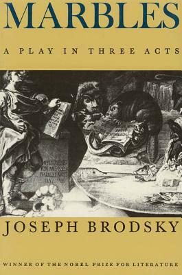 Marbles: A Play in Three Acts by Joseph Brodsky