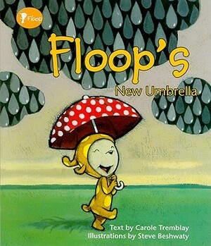 Floop's New Umbrella by Carole Tremblay