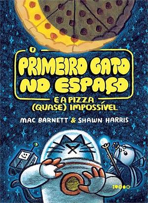 O primeiro gato no espaço e a pizza (quase) impossível by Mac Barnett