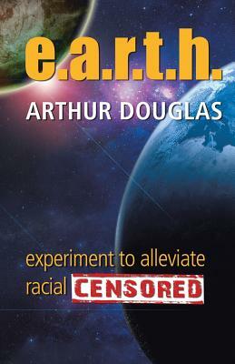 E.A.R.T.H. by Arthur Douglas