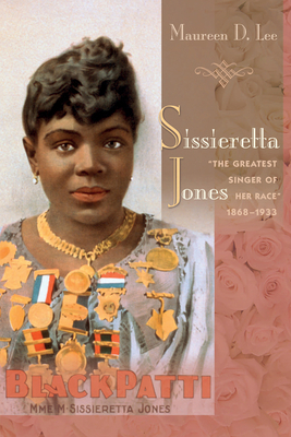 Sissieretta Jones: The Greatest Singer of Her Race, 1868-1933 by Maureen D. Lee