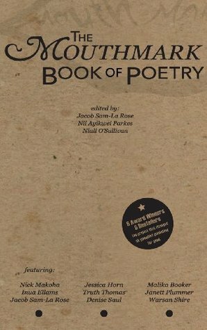 The Mouthmark Book of Poetry by Jacob Sam-La Rose, Niall O'Sullivan, Nii Ayikwei Parkes