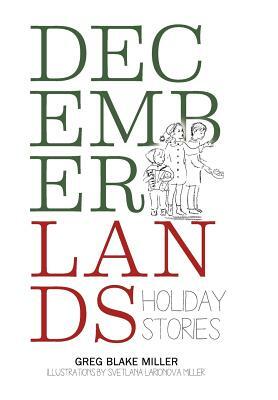 Decemberlands: Holiday Stories by Greg Blake Miller