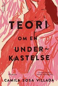 Teori om en underkastelse by Camila Sosa Villada