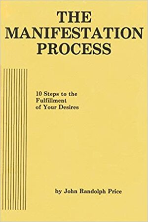 The Manifestation Process by John Randolph Price