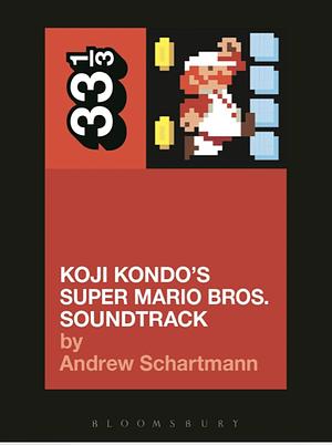 Koji Kondo's Super Mario Bros. Soundtrack by Andrew Schartmann