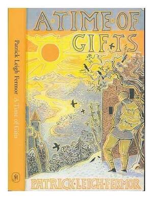 A time of gifts : on foot to Constantinople: from the Hook of Holland to the middle Danube / Patrick Leigh Fermor by Patrick Leigh Fermor