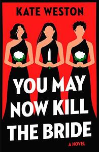 You May Now Kill the Bride by Kate Weston