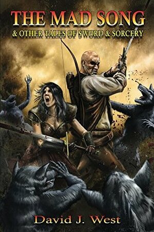 The Mad Song: and other Tales of Sword & Sorcery (Lit Pulp Book 2) by David J. West