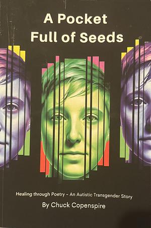 A Pocket Full of Seeds: Healing Through Poetry - An Autistic Transgender Story by Chuck Copenspire