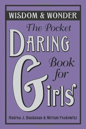 The Pocket Daring Book for Girls: Wisdom & Wonder by Miriam Peskowitz, Andrea J. Buchanan