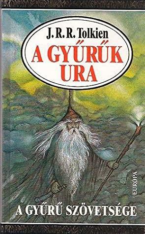 A Gyűrűk Ura I. - A Gyűrű Szövetsége by J.R.R. Tolkien