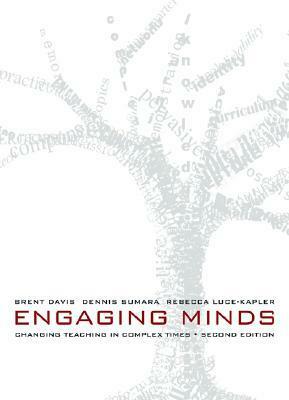 Engaging Minds: Changing Teaching in Complex Times by Dennis J. Sumara, Brent Davis, Rebecca Luce-Kapler