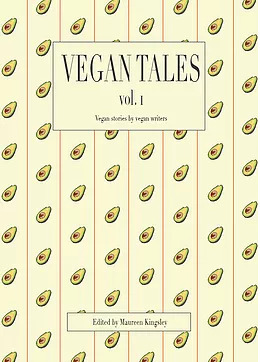 Vegan Tales (Vol. I) by Frances Bell, Pablo J. Rumoroso Solana, Hannah Cattanach, Magdalena Chavez, Anwar Shah, Esme Bonnett, Sara Hodgkinson, Christian Miller, Maureen Kingsley, Alan Diment, Michelle Scorziello, Katy Watson, Grace Howarth, Mark Towse, Dalla Bryce Perry, HARRY RHODES, Rissa Miller, Anne SIKKING