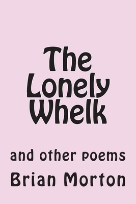 The Lonely Whelk: and other poems by Brian Morton