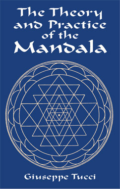 The Theory and Practice of the Mandala by Giuseppe Tucci