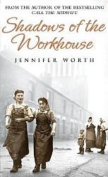 Shadows of the Workhouse by Jennifer Worth