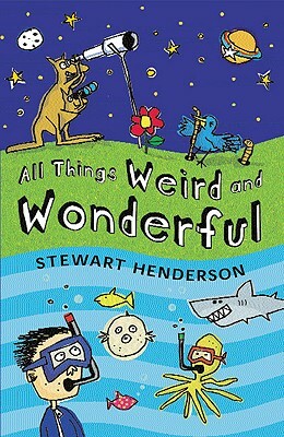 All Things Weird and Wonderful by Stewart Henderson