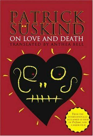 On Love and Death by Anthea Bell, Patrick Süskind