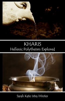 Kharis: Hellenic Polytheism Explored by Sarah Kate Istra Winter