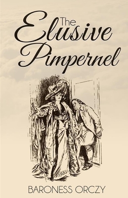 The Elusive Pimpernel Illustrated by Baroness Orczy