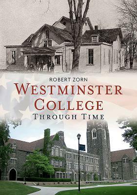 Westminster College Through Time by Robert Zorn