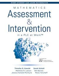 Mathematics Assessment and Intervention in a Plc at Work(tm): (research-Based Math Assessment and Rti Model (Mtss) Interventions) by Sarah Schuhl, Timothy D. Kanold, Matthew R. Lawson