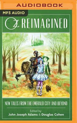 Oz Reimagined: New Tales from the Emerald City and Beyond by John Joseph Adams, Douglas Cohen (Editor)