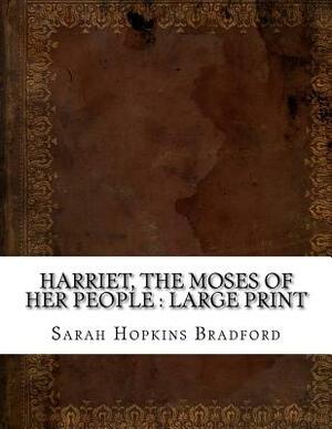 Harriet, the Moses of Her People: large print by Sarah H. Bradford