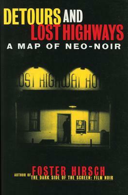 Detours and Lost Highways: A Map of Neo-Noir by Foster Hirsch