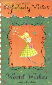 Felicity Wishes: Wand Wishes and Other Stories by Emma Thomson