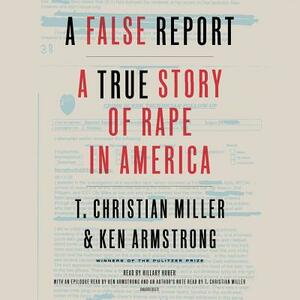 An Unbelievable Story: She Said She Was Raped. Detectives Said She Lied. How Police Investigate Sexual Assault in America. by T. Christian Miller