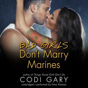 Bad Girls Don't Marry Marines by Codi Gary