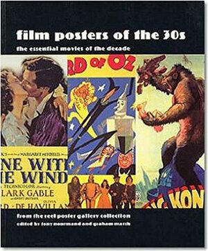 Film Posters of the 30s: Essential Posters of the Decade from the Reel Poster Gallery Collection by Tony Nourmand, Graham Marsh