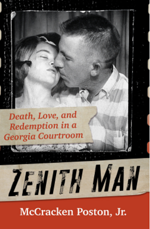 Zenith Man: Death, Love & Redemption in a Georgia Courtroom by McCracken Poston Jr.