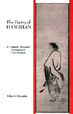 The Poetry of Han-Shan: A Complete, Annotated Translation of Cold Mountain by Robert G. Henricks