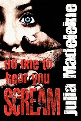 No One To Hear You Scream by Julia Madeleine