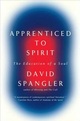 Apprenticed to Spirit: The Education of a Soul by David Spangler
