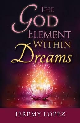 The God Element Within Dreams by Jeremy Lopez