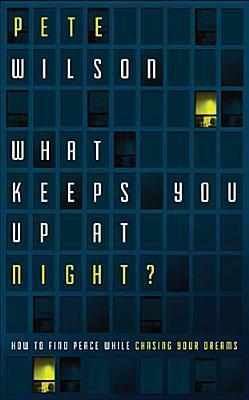 What Keeps You Up at Night?: How to Find Peace While Chasing Your Dreams by Pete Wilson