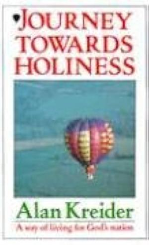 Journey Towards Holiness: A Way of Living for God's Nation by Alan Kreider