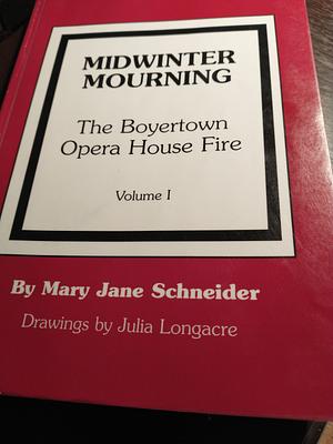 The Boyertown Opera House Fire: Midwinter mourning by Mary Jane Schneider