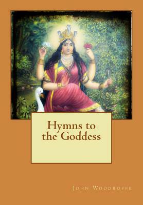 Hymns to the Goddess by John Woodroffe