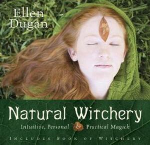 Natural Witchery: Intuitive, Personal & Practical Magick by Ellen Dugan