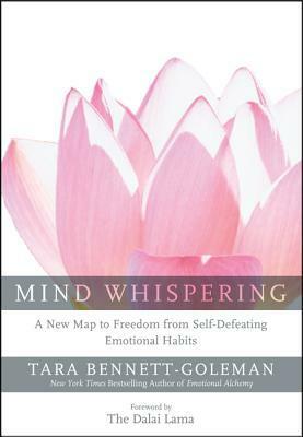 Mind Whispering: A New Map to Freedom from Self-Defeating Emotional Habits by Tara Bennett-Goleman, Dalai Lama XIV