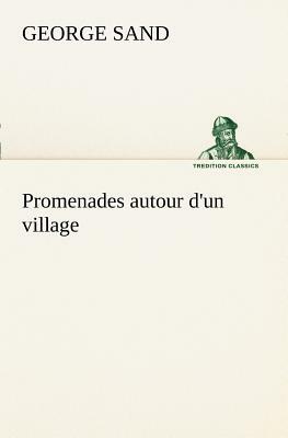 Promenades Autour d'Un Village by George Sand