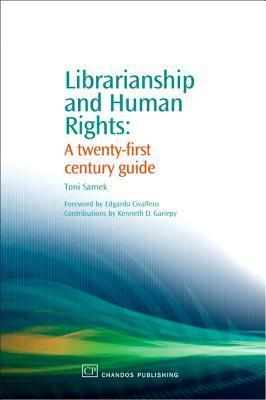 Librarianship and Human Rights: A twenty-first century guide by Edgardo Civallero, Toni Samek, Kenneth D. Gariepy